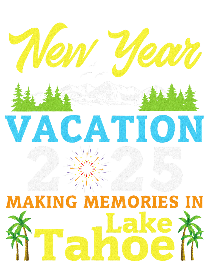 Happy New Year Days Vacation 2025 Making Memories In Tahoe T-Shirt