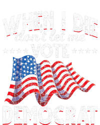 When I Die Dont Let Me Vote Democrat Us Flag Republican Poster