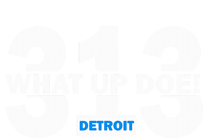 313 Detroit What Up Doe Hometown T-Shirt