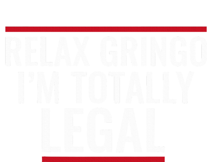 Relax Gringo IM Totally Legal Immigration Coaster