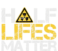 Halflives Matter Radioactive Saying Physics Radioactivity T-Shirt