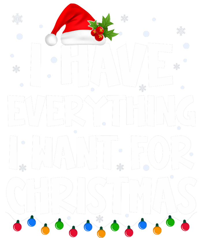 I Have Everything I Want For Christmas Its Me IM Everything T-Shirt