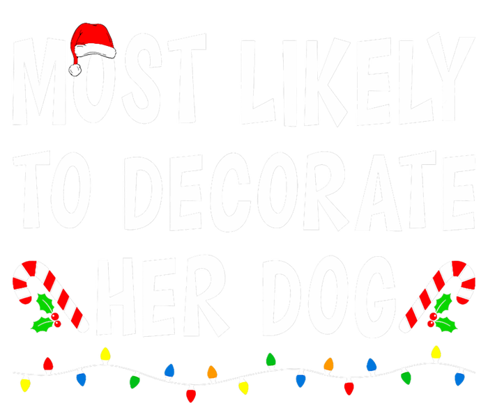 Most Likely To Decorate Her Dog Christmas Family Xmas Funny T-Shirt