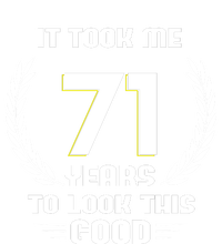 Funny It Took Me 71 Years To Look This Good Happy 71st Birthday Premium T-Shirt