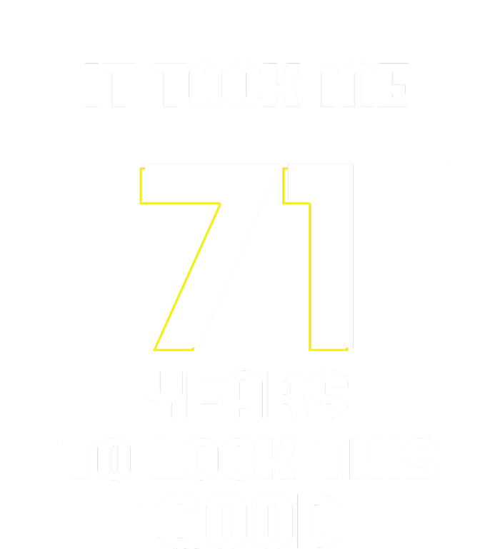 Funny It Took Me 71 Years To Look This Good Happy 71st Birthday Premium T-Shirt