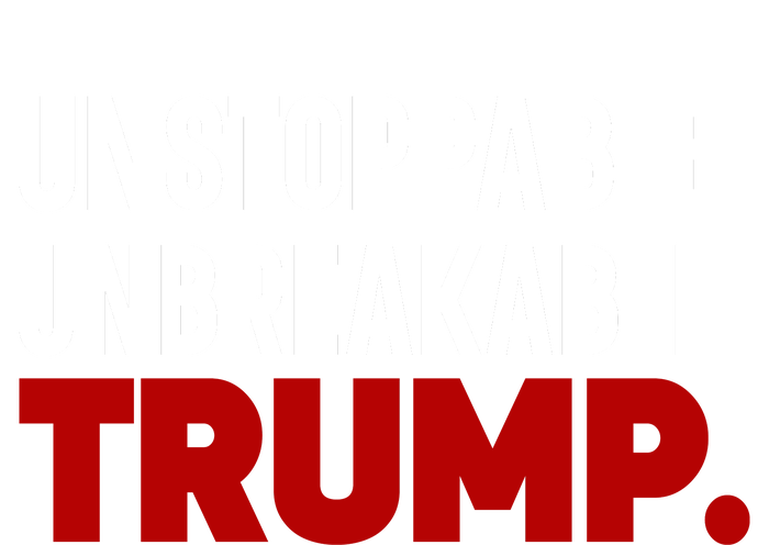 Unstoppable Unbreakable Trump Quote T-Shirt