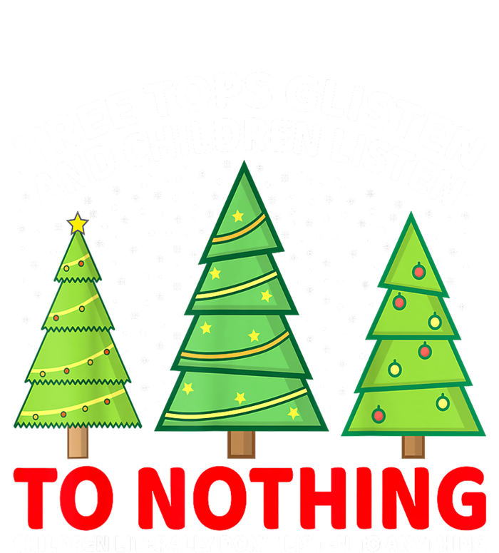 Christmas Tree Tops Glisten And Children Listen To Nothing Gift T-Shirt