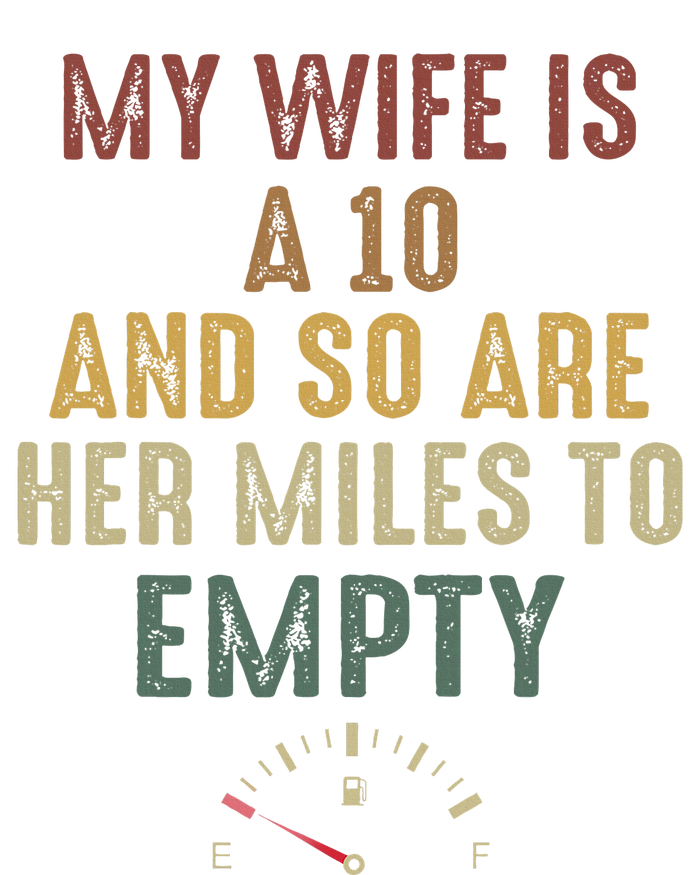 My Wife Is A 10 And So Are Her Miles To Empty Tall Sweatshirt