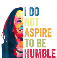 I Do Not Aspire To Be Humble Saying Quote Kamala Harris T-Shirt