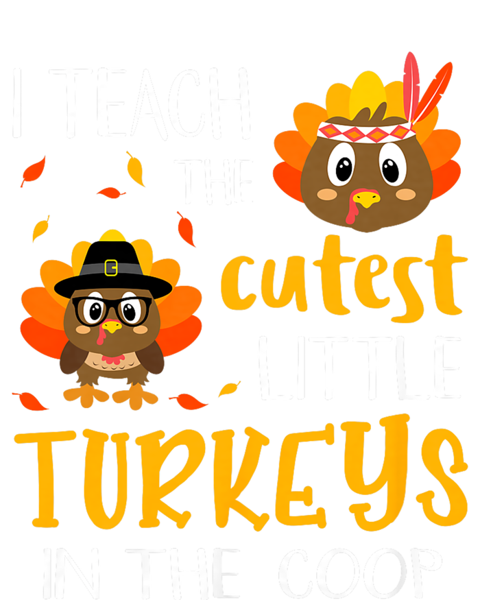 Thanksgiving I Teach The Cutest Turkeys In The Coop T-Shirt