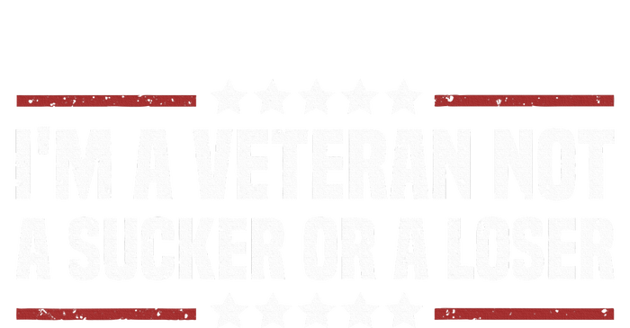 IM A Veteran Not A Sucker Or A Loser Patriotic Veterans Day T-Shirt