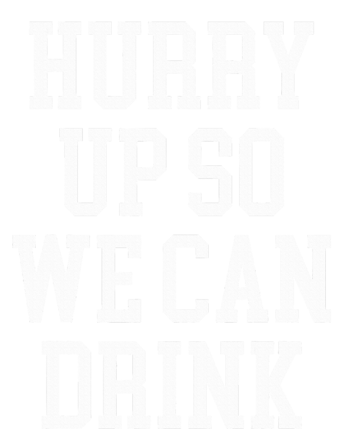 Hurry Up So We Can Drink Funny Marathon Cheering T-Shirt