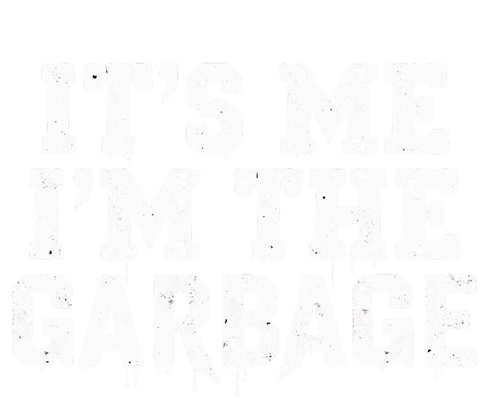 ItS Me IM The Garbage Maga Garbage For Trump DaddyS Home T-Shirt