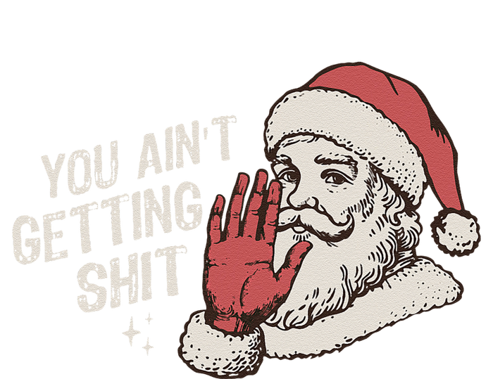 You Aint Getting Shit Funny Christmas T-Shirt