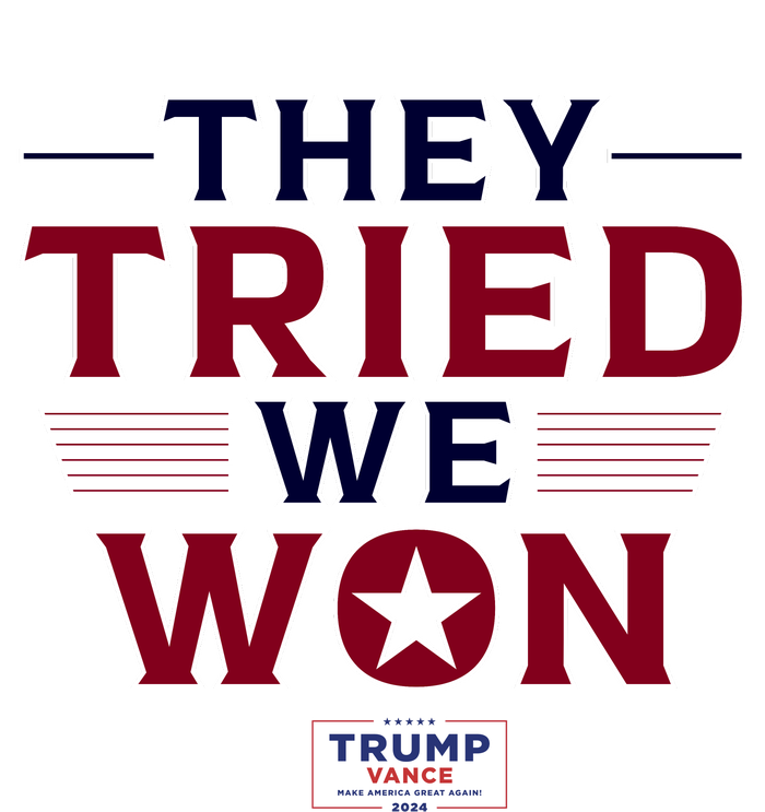 They Tried We Won Trump 2024 T-Shirt