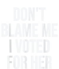 DonT Blame Me I Voted For Kamala Pro Harris Supporter Women's T-Shirt