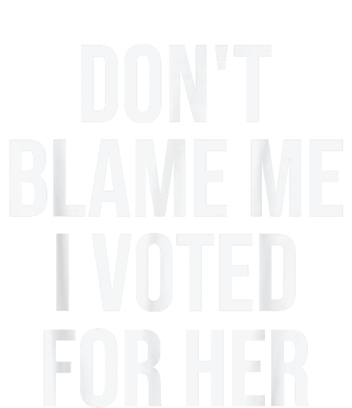 DonT Blame Me I Voted For Kamala Pro Harris Supporter Women's T-Shirt