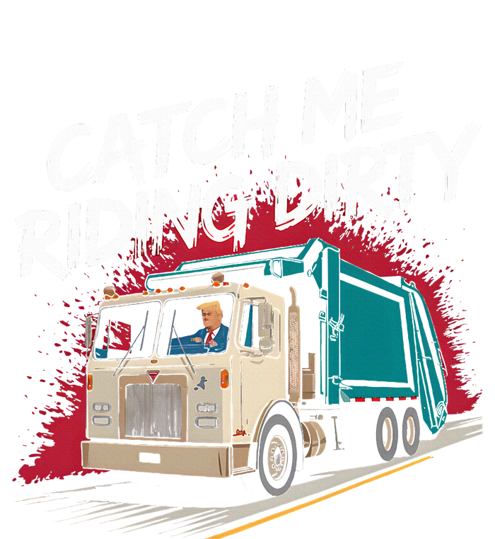 Catch Me Riding Dirty Garbage Vote Trump 2024 T-Shirt