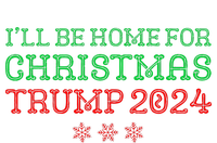 ILl Be Home For Christmas Trump 2024 Funny Trump President T-Shirt