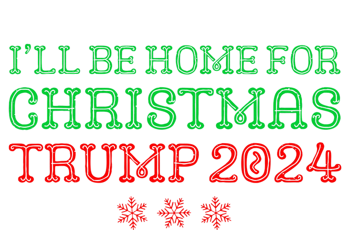 ILl Be Home For Christmas Trump 2024 Funny Trump President T-Shirt