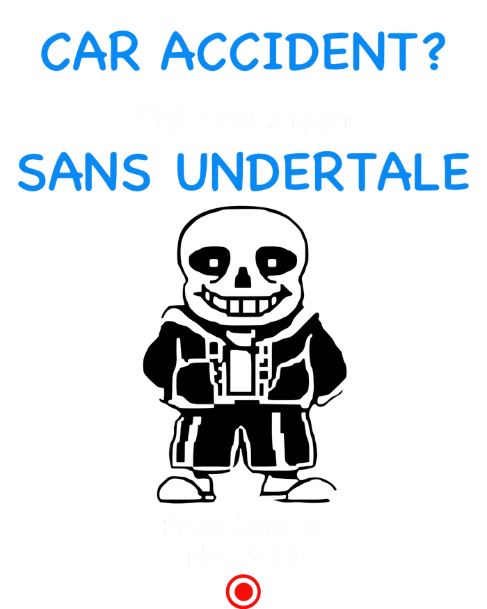 Ridgelandmicronation Car Accident Did You Mean Sans Undertale Press Here To Play T-Shirt