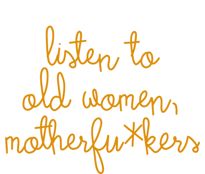 Listen To Old Women Motherfuckers T-Shirt