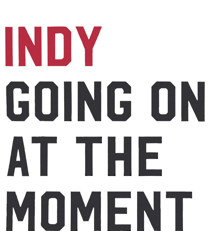 Indy Going On At The Moment Premium T-Shirt