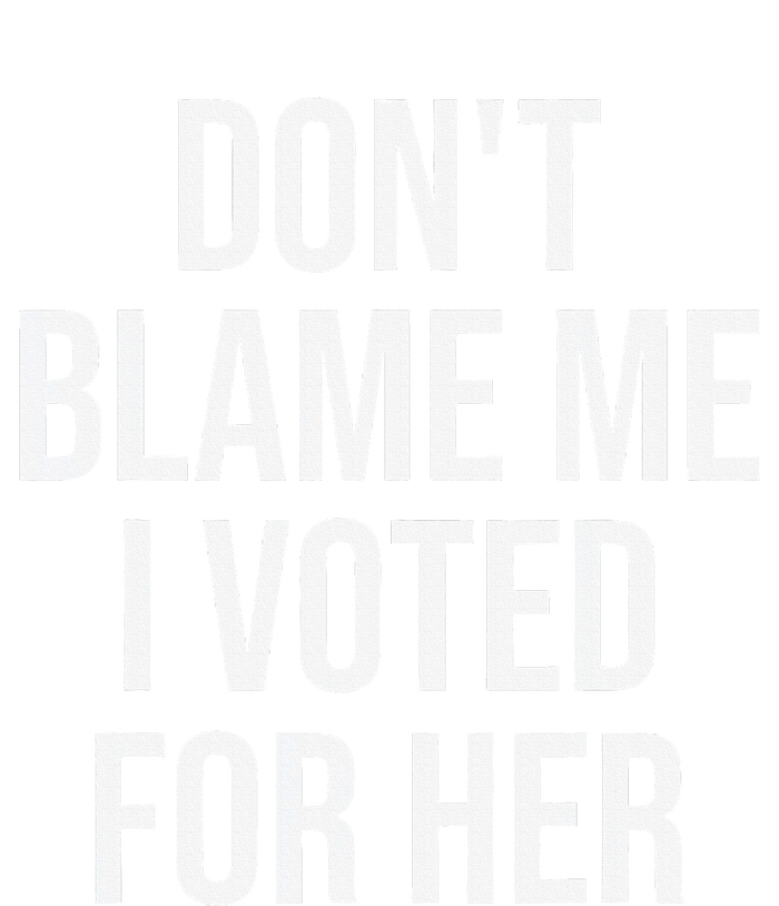 DonT Blame Me I Voted For Her Kamala Harris T-Shirt