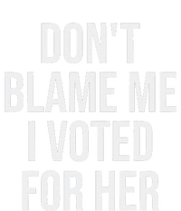 DonT Blame Me I Voted For Her Kamala Harris T-Shirt