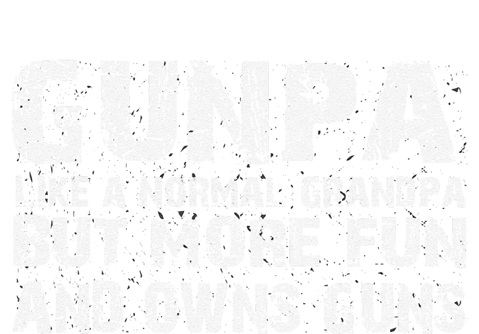 Gunpa Like A Normal Grandpa But More Fun And Owns Guns T-Shirt