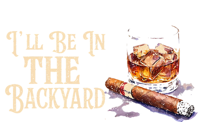 ILl Be In The Backyard Funny Cigar And Bourbon Lovers Flexfit Unipanel Trucker Cap