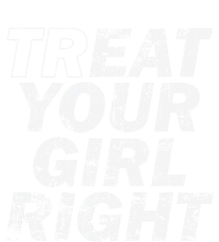 Treat Your Girl Right FatherS Day T-Shirt