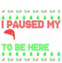 I Paused My Game To Be Here Christmas Gamer Ugly Great Gift Sweatshirt