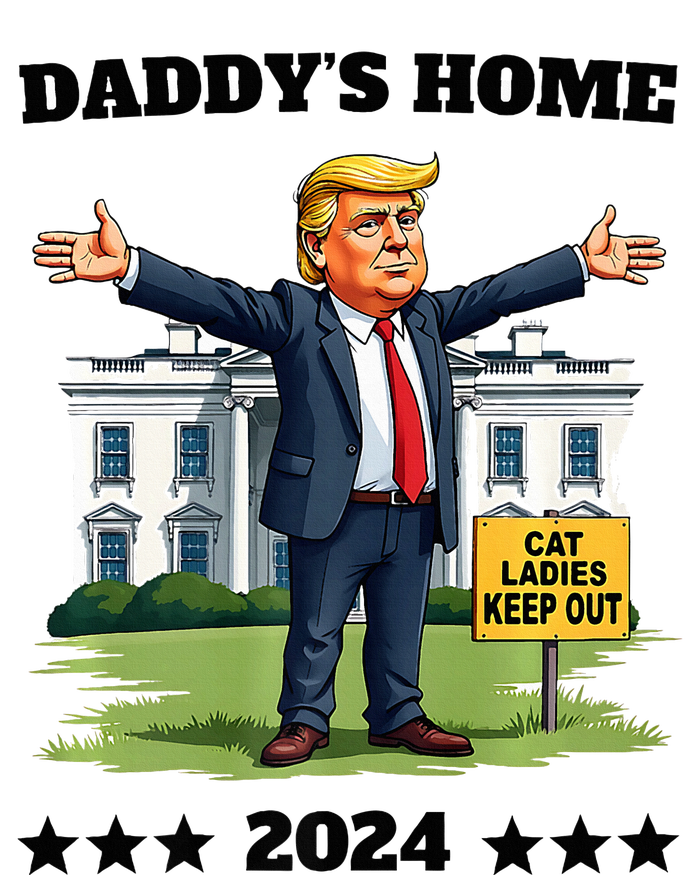 Cat Ladies Keep Out DaddyS Home Funny Trump President Humor T-Shirt