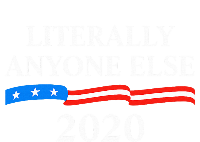 Literally Anyone Else 2020 Anti Trump Ladies Essential Tank