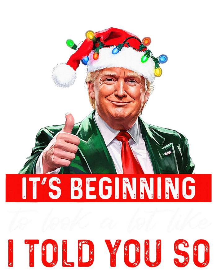 ItS Beginning To Look A Lot Like I Told You So Trump Xmas T-Shirt