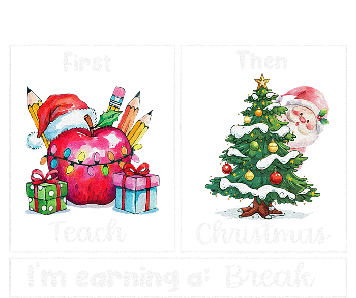 First Teach Then Christmas IM Earning A Break Teacher Xmas T-Shirt