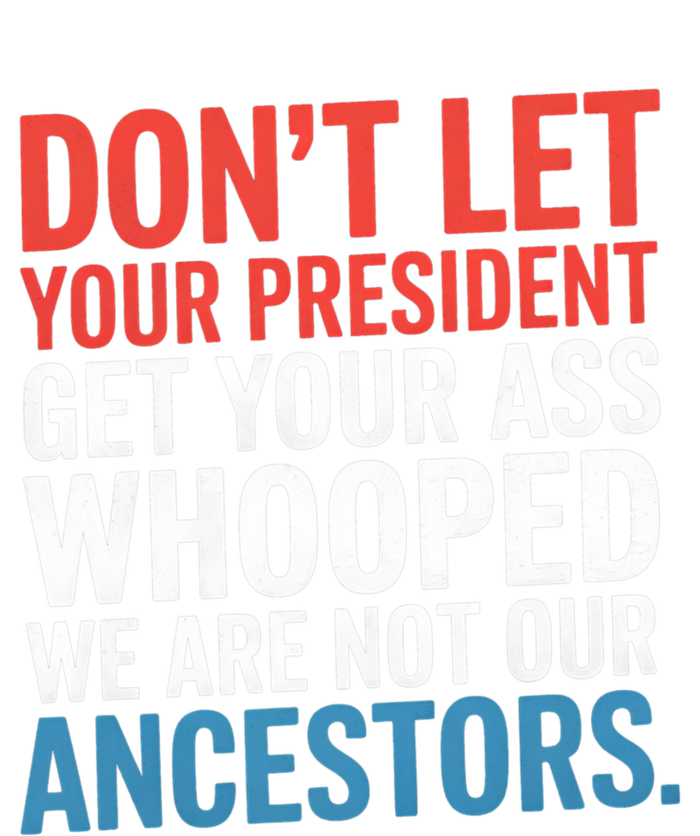 Funny Dont Let Your President Get Your Whooped Not Ancestors Tie-Dye Long Sleeve Shirt