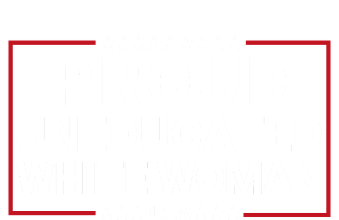 Proud Uneducated White Woman Make American Great Again Protrump 2024 Trump Girl T-Shirt