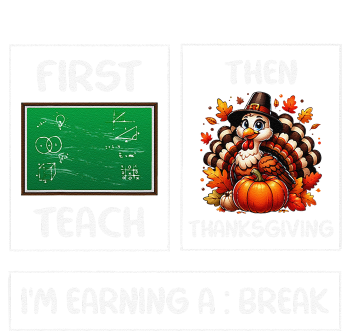 First Teach Then Thanksgiving IM Earning A Break Teacher T-Shirt