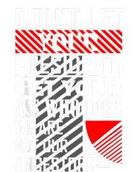 DonT Let Your President Get Your Ass Whooped Kids Sweatshirt