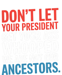 Funny Dont Let Your President Get Your Whooped Not Ancestors Hoodie