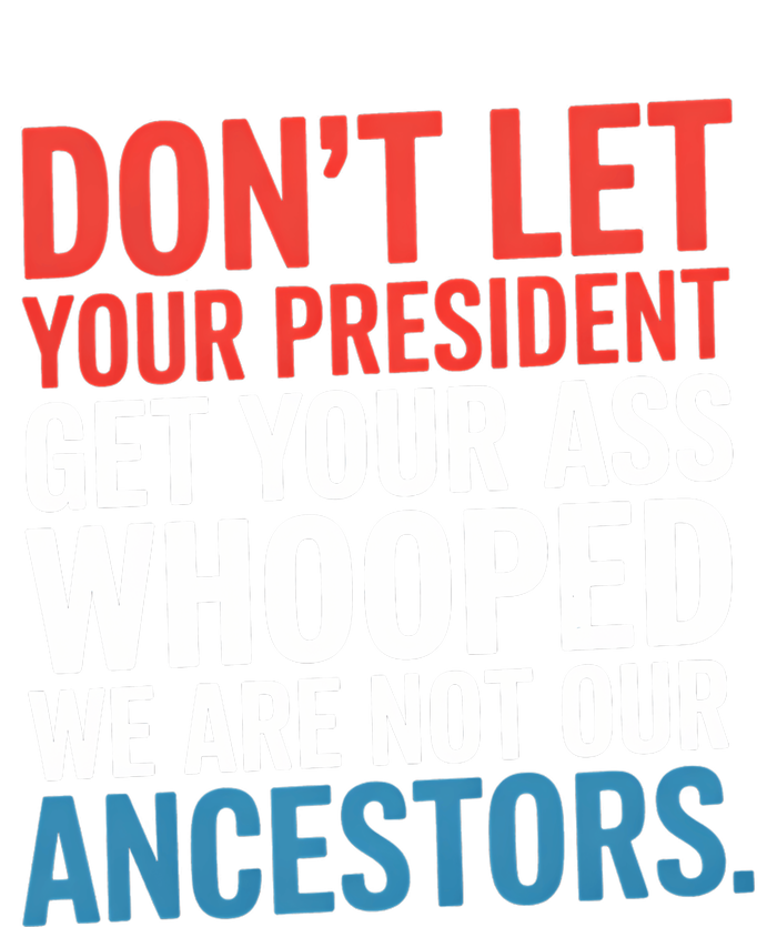 Funny Dont Let Your President Get Your Whooped Not Ancestors Hoodie