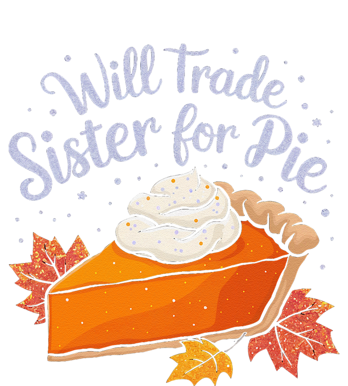 Thanksgiving Will Trade Sister For Pie Fall T-Shirt