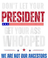 Funny Dont Let Your President Get Your Ass Whooped Not Ancestors T-Shirt