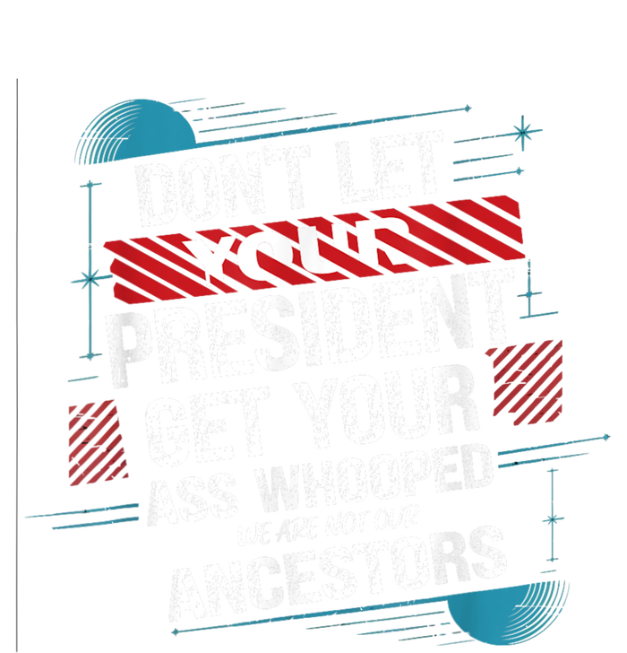 DonT Let Your President Get Your Ass Whooped Flat Bill Trucker Hat