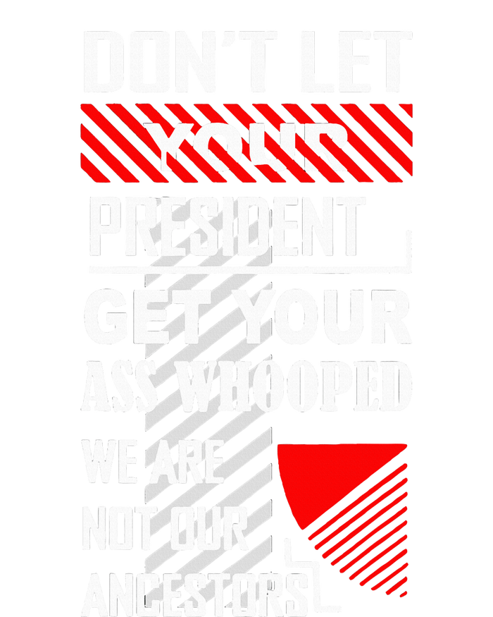 DonT Let Your President Get Your Ass Whooped T-Shirt