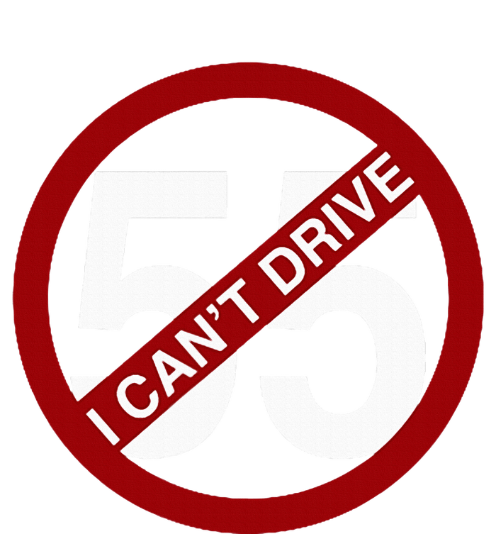 I CanT Drive 55 Funny Gift Red Logo T-Shirt