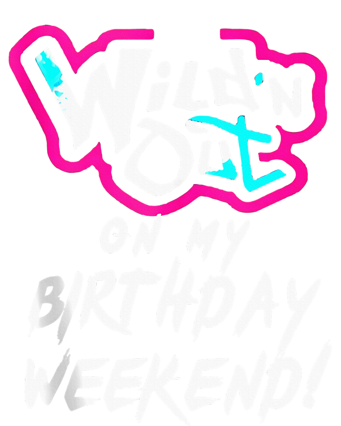 Wildn Out On My Birthday Weekend Party Fun Cute Vibrant T-Shirt