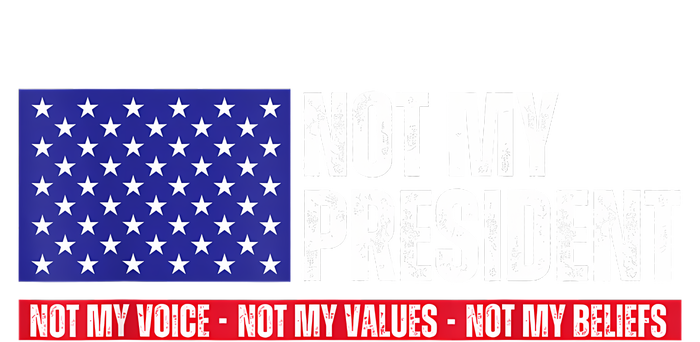 Not My President Not My Voice Not My Values Not My Beliefs Tall Long Sleeve T-Shirt